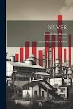 Silver: An Issue Of International Politics 