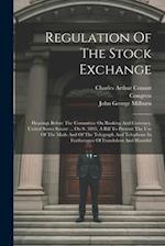 Regulation Of The Stock Exchange: Hearings Before The Committee On Banking And Currency, United States Senate ... On S. 3895, A Bill To Prevent The Us