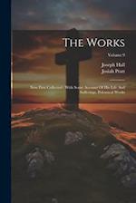 The Works: Now First Collected : With Some Account Of His Life And Sufferings. Polemical Works; Volume 9 