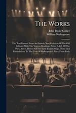 The Works: The Text Formed From An Entirely New Collation Of The Old Editions: With The Various Readings, Notes, A Life Of The Poet, And A History Of 