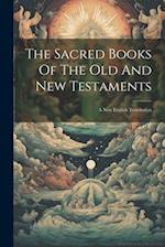 The Sacred Books Of The Old And New Testaments: A New English Translation 