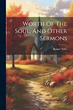 Worth Of The Soul, And Other Sermons 