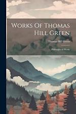 Works Of Thomas Hill Green: Philosophical Works 