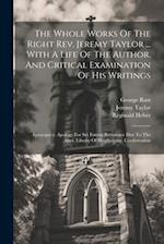 The Whole Works Of The Right Rev. Jeremy Taylor ... With A Life Of The Author, And Critical Examination Of His Writings: Episcopacy. Apology For Set F
