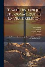 Traité Historique Et Dogmatique De La Vraie Religion