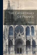 The Cathedrals Of France 