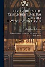 Hirtenbrief An Die Geistlichkeit Und Das Volk Der Laybachischen Diöces ...: Mit Unentbehrlichen Anmerkungen Nach Seinem Ganzen Inhalte Begleitet 