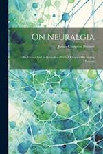 On Neuralgia: Its Causes And Its Remedies : With A Chapter On Angina Pectoris 