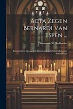 Acta Zegen Bernardi Van Espen ...: Paschasii Item Quesnelii Et Christiani Erkelii Circa Missionem Hollandicam 