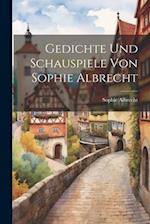 Gedichte und Schauspiele von Sophie Albrecht