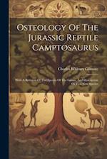 Osteology Of The Jurassic Reptile Camptosaurus: With A Revision Of The Species Of The Genus, And Description Of Two New Species 