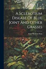 A Sclerotium Disease Of Blue Joint And Other Grasses 