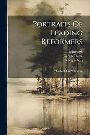 Portraits Of Leading Reformers: A Giftbook For All Seasons