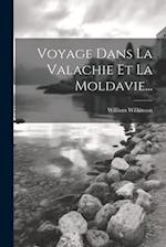 Voyage Dans La Valachie Et La Moldavie...