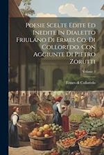 Poesie Scelte Edite Ed Inedite In Dialetto Friulano Di Ermes Co. Di Colloredo. Con Aggiunte Di Pietro Zorutti; Volume 1 