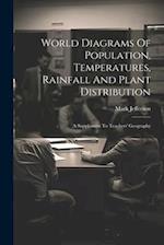 World Diagrams Of Population, Temperatures, Rainfall And Plant Distribution: A Supplement To Teachers' Geography 