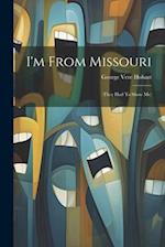 I'm From Missouri: (they Had To Show Me) 