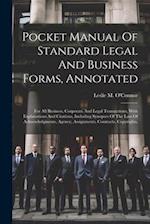 Pocket Manual Of Standard Legal And Business Forms, Annotated: For All Business, Corporate And Legal Transactions, With Explanations And Citations, In