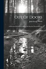 Out Of Doors: A Selection Of Original Articles On Practical Nautral History 