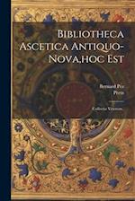 Bibliotheca Ascetica Antiquo-nova, hoc Est