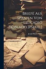 Briefe Aus Spanien Von Leucadio Doblado [pseud.]