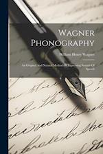 Wagner Phonography: An Original And Natural Method Of Expressing Sounds Of Speech 