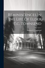Reminiscences In The Life Of Elder T.c. Townsend 
