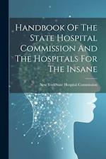 Handbook Of The State Hospital Commission And The Hospitals For The Insane 