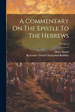 A Commentary On The Epistle To The Hebrews; Volume 2 
