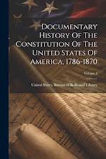 Documentary History Of The Constitution Of The United States Of America, 1786-1870; Volume 1 