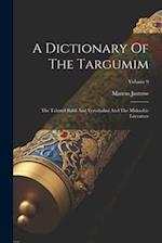 A Dictionary Of The Targumim: The Talmud Babli And Yerushalmi And The Midrashic Literature; Volume 9 
