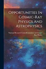 Opportunities In Cosmic-ray Physics And Astrophysics 