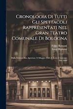 Cronologia Di Tutti Gli Spettacoli Rappresentati Nel Gran Teatro Comunale Di Bologna