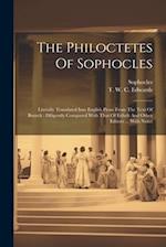 The Philoctetes Of Sophocles: Literally Translated Into English Prose From The Text Of Brunck : Diligently Compared With That Of Erfudt And Other Edit