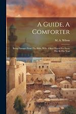 A Guide, A Comforter: Being Passages From The Bible, With A Brief Prayer For Every Day In The Year 