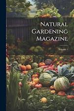 Natural Gardening Magazine; Volume 1 