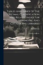 Tables And Index Of The Decimal Classification And Relativ Index For Arranging And Cataloging Libraries: Clippings, Notes, Etc 