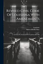 Revised Civil Code Of Louisiana With Amendments: Including The Session Of The Legislature Of 1920 
