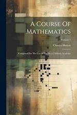 A Course Of Mathematics: Composed For The Use Of The Royal Military Academy; Volume 1 
