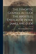 The Synoptic Gospels. Acts Of The Apostles. Epistles Of Peter, James And Jude 