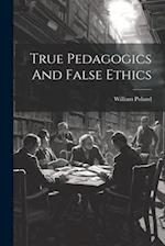 True Pedagogics And False Ethics 