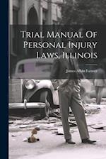 Trial Manual Of Personal Injury Laws, Illinois 
