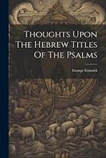 Thoughts Upon The Hebrew Titles Of The Psalms 