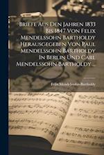 Briefe Aus Den Jahren 1833 Bis 1847 Von Felix Mendelssohn Bartholdy Herausgegeben Von Paul Mendelssohn Bartholdy In Berlin Und Carl Mendelssohn Bartho