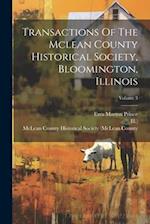 Transactions Of The Mclean County Historical Society, Bloomington, Illinois; Volume 3 