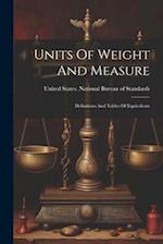 Units Of Weight And Measure: Definitions And Tables Of Equivalents 