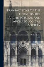 Transactions Of The Leicestershire Architectural And Archaeological Society; Volume 5 