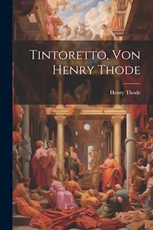 Tintoretto, Von Henry Thode