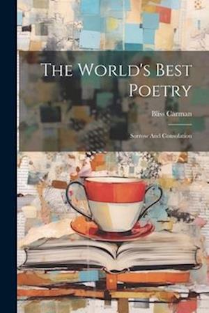 The World's Best Poetry: Sorrow And Consolation