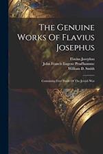 The Genuine Works Of Flavius Josephus: Containing Four Books Of The Jewish War 